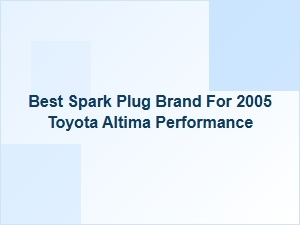 Spark Plug Brand Comparisons for Toyota Altima Performance