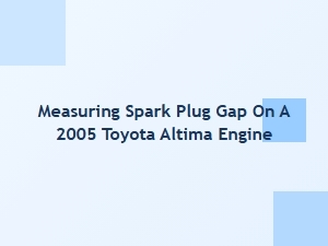 Measuring Spark Plug Gap on a Toyota Altima Engine