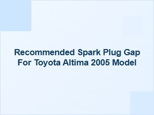 The Recommended Spark Plug Gap for a Toyota Altima